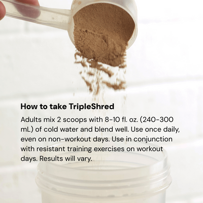 Scoop of TripleShred powder being poured into a container, with text instructions: 'How to take TripleShred. Adults mix 2 scoops with 8-10 fl. oz. (240-300 mL) of cold water and blend well. Use once daily, even on non-workout days. Use in conjunction with resistant training exercises on workout days. Results will vary.'